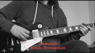 Gentle Persuasion (Consumed guitar cover)