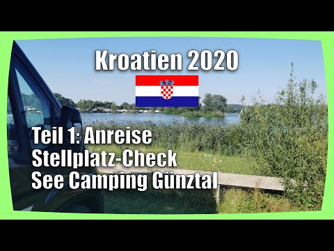Camping Urlaub Kroatien 2020 - Teil I / Anreise - Stellplatz-Check See Camping Günztal