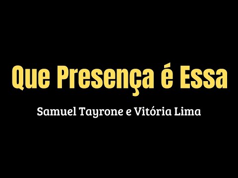Que Presença é Essa | Samuel Tayrone e Vitória Lima | Com Letra