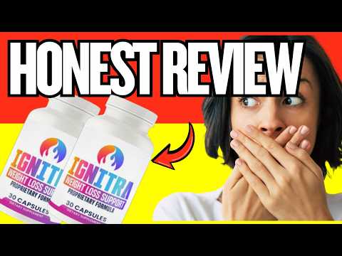 🔥IGNITRA SUPPLEMENT REVIEW - Ignitra Weight Loss – Does it really work?