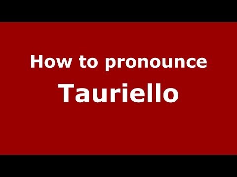 How to pronounce Tauriello (Italian/Italy) - PronounceNames.com