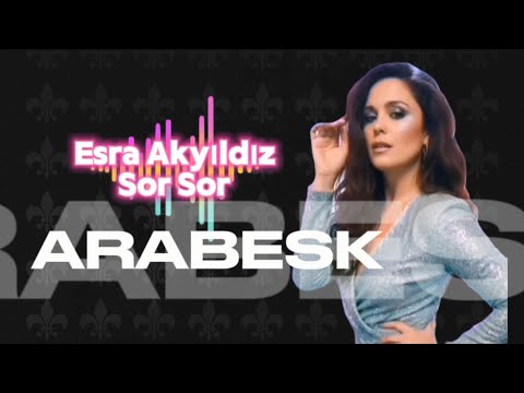 Esra Akyıldız - Sor Sor Arabesk