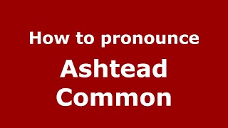 How to pronounce Ashtead Common