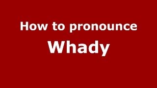 How to pronounce Whady