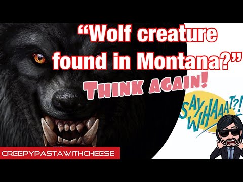 CreepyPasta With Cheese I Wolf Creature Found In Montana?
