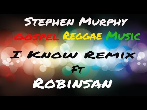 Stephen Murphy Gospel Reggae Music "I Know Remix" Ft.  Robinsan