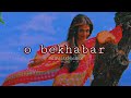 o bekhabar (slowed + reverb) | shreya goshal