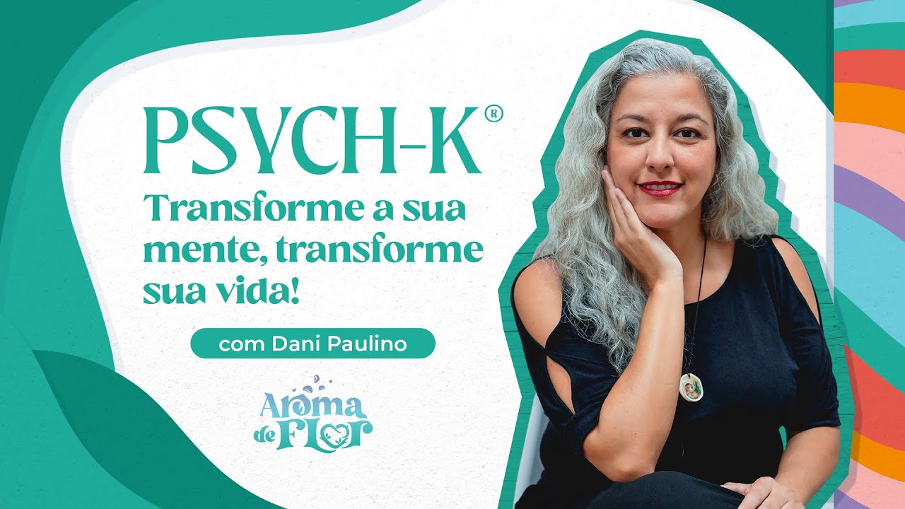 Como Mudar Sua Vida Mudando Sua Mente com PSYCH-K®  | Guia de Transformação Pessoal