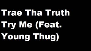 Trae Tha Truth  - Try Me Feat  Young Thug   (NEW 2014)
