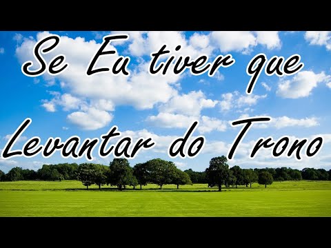 SE EU TIVER QUE LEVANTAR DO TRONO LETRA HINO AVULSO