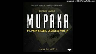Taylor Wayne _ Mupaka Feat. Fun_f, Pain Killer and Ladele (Prod By Fun_f)