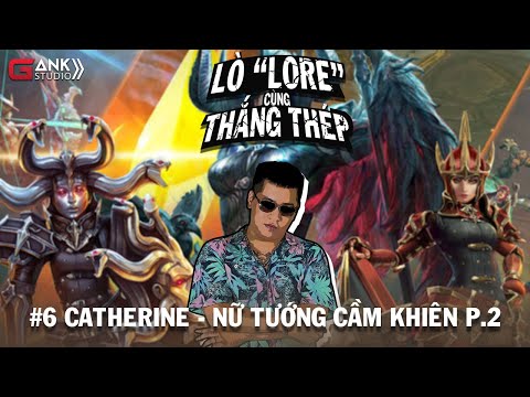 [Vainglory] Lò Lore cùng Thắng Thép #5: CATHERINE - NỮ TƯỚNG CẦM KHIÊN (PART 2)