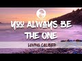 You Always Be The One - Loving Caliber (Lyrics)