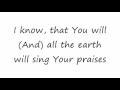 All the Earth Will Sing Your Praises - Paul Baloche 16x9 lyrics
