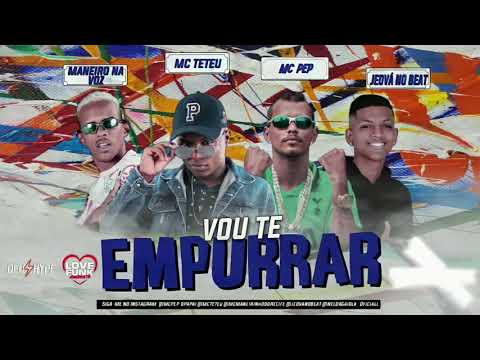 MC PEP, MANEIRO NA VOZ E MC TETEU - VOU TE EMPURRAR - REMIX BREGA FUNK