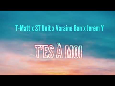 T Matt X St Unit X Varaine Ben X Jerem Y - T’es a moi (Lyrics)