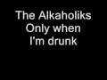 Alkaholiks - Only when I'm drunk 