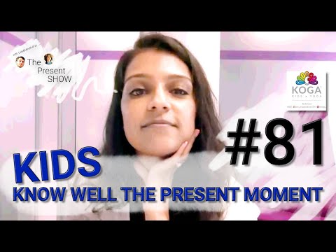 #81 Kids know well the present moment