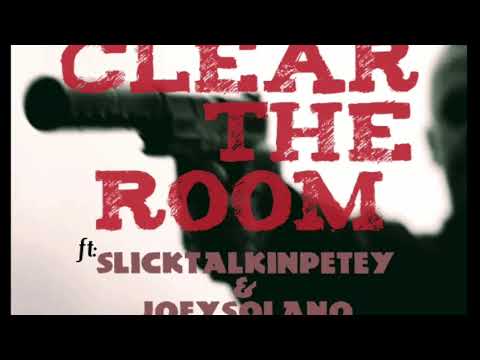 CLEAR THE ROOM-SLICK TALKIN PETEY x JOEY SOLANO