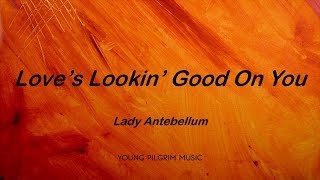 Lady Antebellum - Love&#39;s Lookin&#39; Good On You (Lyrics) - Lady Antebellum (2008)