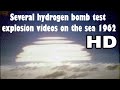 HD Several hydrogen bomb test explosion videos on the sea 1962