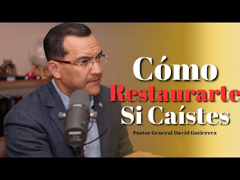 Cómo Restaurarte Si Caístes - Pastor General David Gutierrez