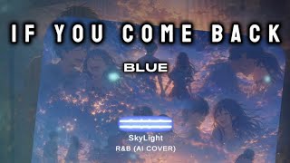 Blue - IF You Come Back  |  (R&amp;B AI COVER)