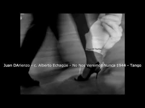 Tango DJ TheMan - Juan DArienzo - c. Alberto Echagüe - No Nos Veremos Nunca 1944 - Tango