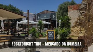 ROCKTONIGHT TRIO - MERCADO DA ROMEIRA - ALMADA