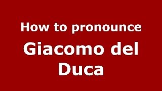 How to pronounce Giacomo Del Duca