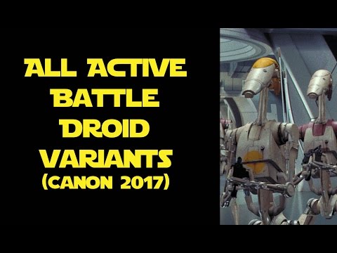 All Active Battle Droid Types and Variants (Canon 2017)