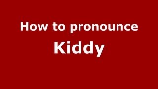How to pronounce Kiddy