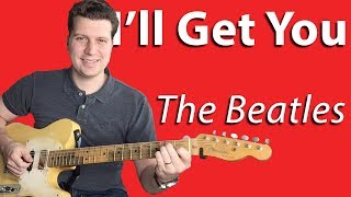 How to Play I’ll Get You by The Beatles | Guitar Lesson