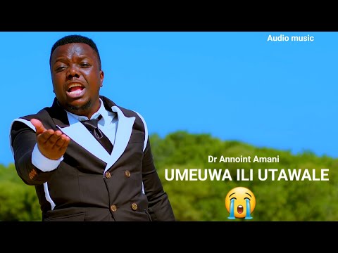 Dr  Annoint Amani - UMEUWA ILI UTAWALE  ( official audio ) 