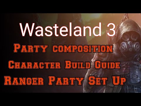 Wasteland 3 PARTY COMPOSITION  CHARACTER BUILD GUIDE