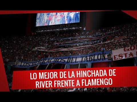 "River vs. Flamengo - Lo Mejor de la hinchada de River frente a Flamengo - Copa Libertadores 2018" Barra: Los Borrachos del Tablón • Club: River Plate