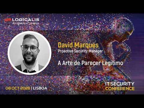 "A arte de parecer legítimo" - David Marques, Logicalis | IT Security Conference 2026