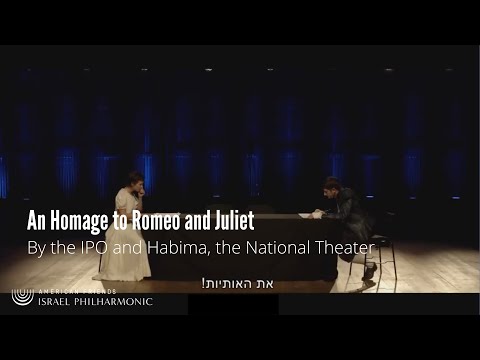 An Homage to Romeo and Juliet - Israel Philharmonic Orchestra and Habima, the National Theater