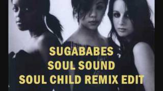 Sugababes - Soul Sound [Soul Child Remix Edit]