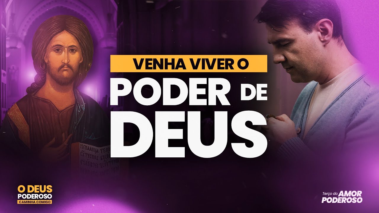 EXPERIMENTANDO a AÇÃO DE DEUS | O Deus Poderoso caminha comigo | Terço do Amor Poderoso