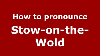 How to pronounce Stow-On-The-Wold