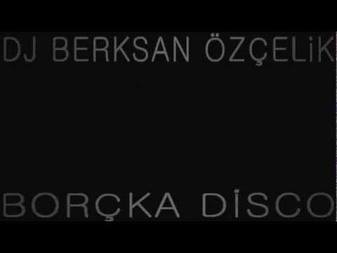 DJ BERKSAN ÖZÇELİK - BORÇKA DİSCO