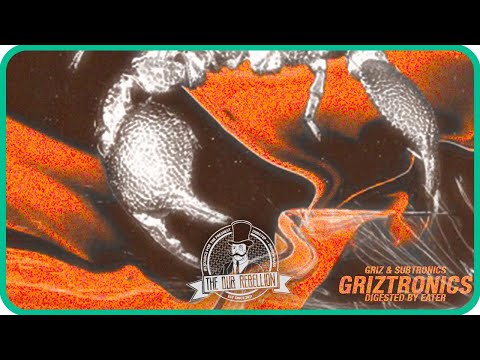 GRiZ & Subtronics - Griztronics (DIGESTED by EATER)