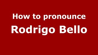 How to pronounce Rodrigo Bello