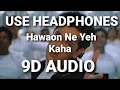 Hawaon Ne Yeh Kaha 9D AUDIO