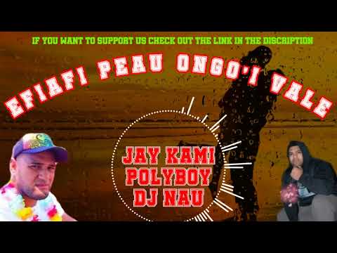 EFIAFI  PEAU ONGO'I VALE  - JAY KAMI   POLYBOY   DJ NAU