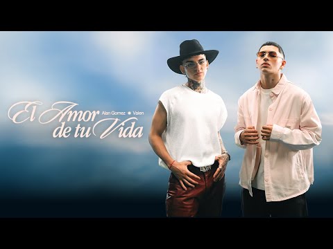 Alan Gomez, Valen - El Amor De Tu Vida (Video Oficial)