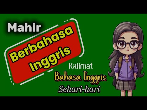 Mahir Berbahasa Inggris dengan Menghafal Kalimat Bahasa Inggris Sehari-hari