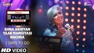 T-Series Mixtape: Ehna Akhiyan, Yaar Mangiyasi &amp; Nachda Teaser ||►2 Days To Go