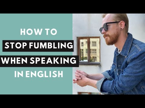 How can I stop fumbling for words when I speak in English?